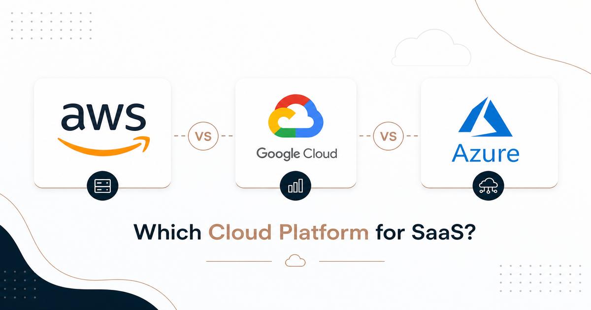AWS vs. Google Cloud vs. Azure: Which Cloud Platform for SaaS?